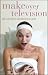 Makeover Television (Reading Contemporary Television)