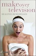 Makeover Television: Realities Remodelled (Reading Contemporary Television)