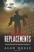 Replacements: Endless War and the Men Sent to Fight It Replacements: Endless War and the Men Sent to Fight It