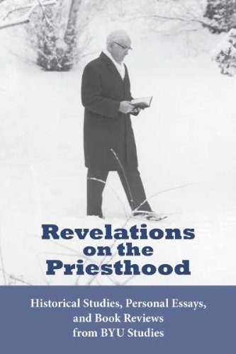 Revelations on the Priesthood: Historical Studies, Personal Essays, and Book Reviews from BYU Studies