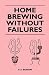 Home Brewing Without Failures