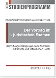 Der Vortrag im 1 - juristischen Examen: 30 Pr&uuml;fungsvortr&auml;ge aus dem Zivilrecht, Strafrecht und &Ouml;ffentlichen Recht f&uuml;r die staatliche Pflichtfachpr&uuml;fung - Martin Pagenkopf, Axel Rosenthal, Anuschka Rosenthal