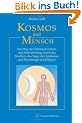 Kosmos und Mensch: Ein Weg der Selbsterkenntnis und Selbstheilung durch das Studium des Yoga, der Anatomie und Physiologie des K�rpers