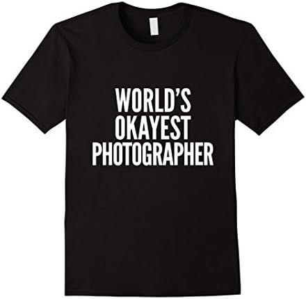Men's World's Okayest Photographer | Photography T-Shirt Medium Black
