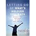 Letting Go of What's Holding You Back: Maximize Your Happiness in Work, Love, and Life