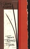 Three Trapped Tigers (Latin American Literature Series)