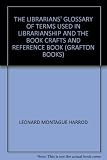 The librarians' glossary of terms used in librarianship, documentation and the book crafts, and reference book