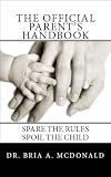 The Official Parent's Handbook: Spare the rules, spoil the child!