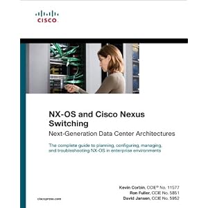 NX-OS and Cisco Nexus Switching: Next-Generation Data Center Architectures (Networking Technology) by Kevin Corbin, Ron Fuller, and David Jansen