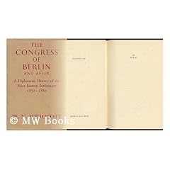 The Congress of Berlin and After; a Diplomatic History of the Near Eastern Settlement, 1878-1880 / by W. N. Medlicott ... with Three Maps