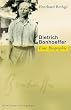 Dietrich Bonhoeffer. Eine Biographie