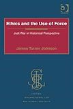 Ethics and the use of force : just war in historical perspective