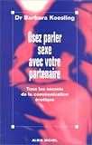 Osez parler sexe avec votre partenaire : Tous les secrets de la communication �rotique