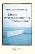 Kleine Weltgeschichte der Philosophie. Jubil�ums- Edition.
