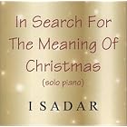 Click here to buy In Search For The Meaning Of Christmas (solo piano) by  Isadar .