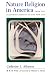 Nature Religion in America: From the Algonkian Indians to the New Age (Chicago History of American Religion)