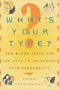 What's Your Type?: How Blood Types are the Keys to Unlocking Your Personality
