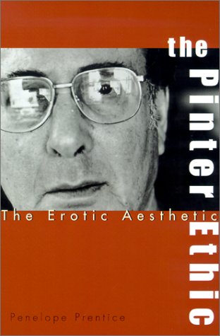 The Pinter Ethic: The Erotic Aesthetic (Garland Reference Library of the Humanities)