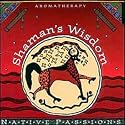 Native Aromatherapy: Shaman's Wisdom