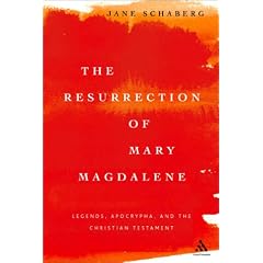 The Resurrection of Mary Magdalene: Legends, Apocrypha and the Christian Testament