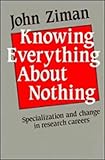 Knowing everything about nothing : specialization and change in scientific careers