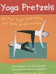 Yoga Pretzels: 50 Fun Yoga Activities...