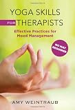 Yoga Skills for Therapists: Effective Practices for Mood Management (Norton Professional Books)