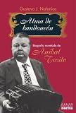 Alma de Bandoneon: Biografia Novelada de Anibal Troilo