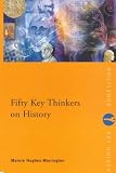 Fifty Key Thinkers on History (Routledge Key Guides)