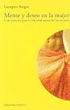Mente y deseo en la mujer: Guía práctica para la felicidad sexual de las mujeres (Biblioteca Sexualidad)