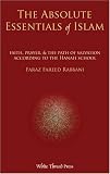 Absolute Essentials of Islam: Faith, Prayer, & the Path of Salvation According to the Hanafi School