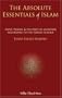 The Absolute Essentials of Islam: Faith, Prayer, and The Path of Salvation According to the Hanafi School