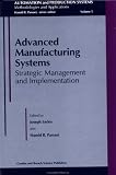 Advanced Manufacturing Systems: Strategic Management and Implementation (Automation and Production Systems: Methodologies and Applications, Volume 5)