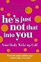 He's Just Not That Into You. Your Daily Wake-up Call