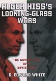 Alger Hisss Looking-Glass Wars : The Covert Life of a Soviet Spy