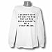 I didn't fight my way to the top of the food chain to be a vegetarian. Long Sleeve T-shirt