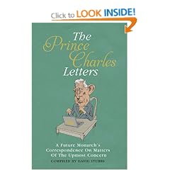 The Prince Charles Letters: A Future Monarch's Correspondence On Matters Of The Utmost Concern
