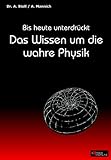 Bis heute unterdr�ckt: Das Wissen um die wahre Physik - Arno Mannich