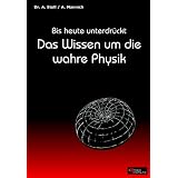 Bis heute unterdr�ckt: Das Wissen um die wahre Physikvon "Arno Mannich"