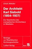 Produkt-Bild: Der Architekt Karl Siebold (1854-1937): Zur Geschichte des evangelischen Kirchenbaus in Westfalen
