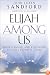 Elijah Among Us: Understanding and Responding to God's Prophets Today