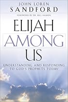 Elijah Among Us: Understanding and Responding to God's Prophets Today