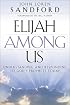 Elijah Among Us: Understanding and Responding to God's Prophets Today