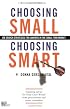 Choosing Small, Choosing Smart: Job Search Strategies for Lawyers in the Small Firm Market, Revised Second Edition