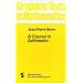 A Course in Arithmetic (Graduate Texts in Mathematics)