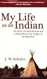 My Life as an Indian: The Story of a Red Woman and a White Man in the Lodges of the Blackfeet