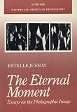 The Eternal Moment: Essays on Photographic Image (Writers & Artists on Photography)