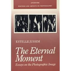 The Eternal Moment: Essays on Photographic Image (Writers & Artists on Photography)