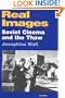 Real Images: Soviet Cinemas and the Thaw (Kino - The Russian Cinema)