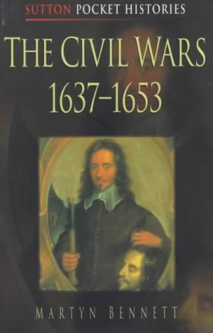 The Civil Wars, 1637-53 (Sutton Pocket Histories)